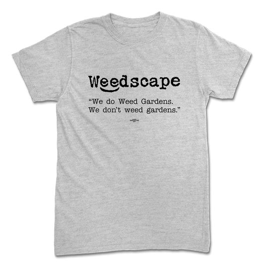 We Weed Gardens We don't Weed Gardens