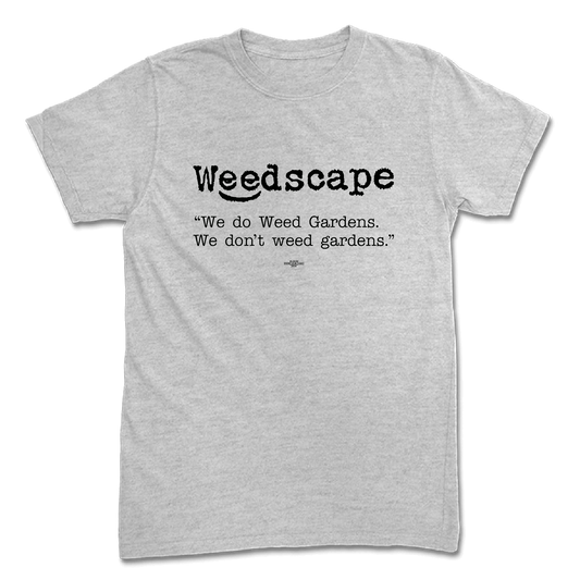 We Weed Gardens We don't Weed Gardens